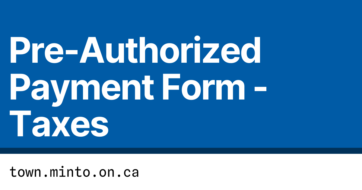 PreAuthorized Payment Form Taxes Town of Minto