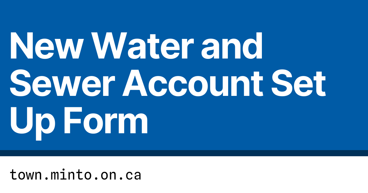 New Water and Sewer Account Set Up Form Town of Minto